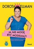 Ja nie mogę być modelką?!