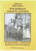 Wychowanie chrześcijańskie w nauczaniu i praktyce kościoła katolickiego