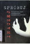 Inaczej spróbuj Scenariusze zajęć rozwijających umiejętności twórcze