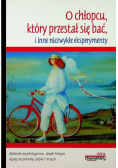 O chłopcu który przestał się bać i inne niezwykłe eksperymenty