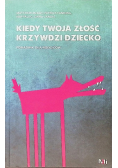 Kiedy Twoja złość krzywdzi dziecko Poradnik dla rodziców