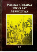 Polska Ukraina 1000 lat sąsiedztwa Tom 1