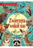 Zwierzęta wokół nas. Encyklopedia dla dzieci