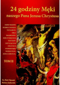 24 godziny Męki naszego Pana Jezusa Chrystusa Tom II