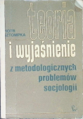 Teoria i wyjaśnienie z metodologicznych problemów socjologii
