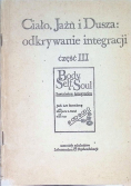 Ciało Jaźń i Dusza odkrywanie integracji Część III