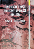 Konspiracja i opór społeczny w Polsce 1944 - 1956 Tom I