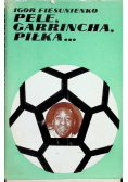 Pele, Garrincha, Piłka...