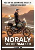 Noraly Schoenmaker Miles From Home; One Woman’s Ride Through Fear, Freedom, and Finding Herself