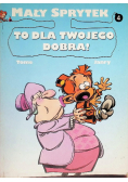 Mały sprytek Nr 4 To dla twojego dobra