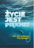 Życie jest piękne! Ale jak uniknąć haczyków?
