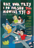 Raz, dwa, trzy i po polsku mówisz Ty Podręcznik do nauki Języka polskiego Tom 3