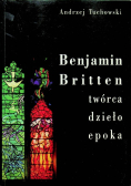 Benjamin Britten Twórca dzieło epoka