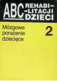 ABC rehabilitacji dzieci, mózgowe porażenie dziecięce Tom 2
