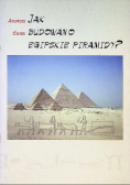 Jak budowano egipskie piramidy