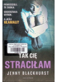 Tak Cię straciłam