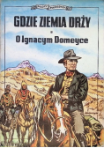 Gdzie ziemia drży O Ignacym Domeyce