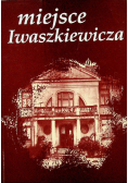 Miejsce Iwaszkiewicza Stawisko Almanach Iwaszkiewiczowski Tom I