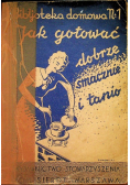 Jak gotować dobrze smacznie i tanio 1935 r.