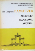 Jan Chrystian Kamsetzer Architekt Stanisława Augusta