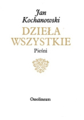 Kochanowski Dzieła wszystkie Pieśni