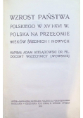 Wzrost państwa polskiego w XV i XVI wieku 1904r