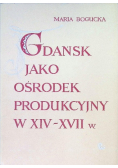 Gdańsk jako ośrodek produkcyjny w XIV - XVII w.