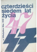 Czterdzieści siedem lat życia
