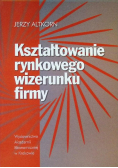 Kształtowanie rynkowego wizerunku firmy