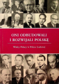 Oni odbudowali i rozwijali Polskę