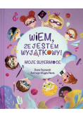 Wiem, że jestem wyjątkowy! Moje supermoce