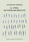 Ja, która nie poznałam mężczyzn