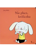 Nie płacz, króliczku