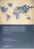 Polska geografia polityczna wobec problemów i wyzwań współczesnej Polski i Świata. Wybrane problemy