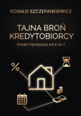 Tajna Broń Kredytobiorcy. Kredyt hipoteczny od A do Z