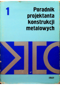 Poradnik projektanta konstrukcji metalowych Tom I