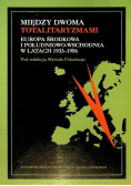 Między dwoma totalitaryzmami Europa środkowa i południowo-wschodnia w latach 1933-1956