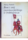 Broń i strój rycerstwa polskiego w średniowieczu