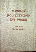 Słownik Polszczyzny XVI wieku Tom XXII Opoważyć się - Ożżony