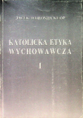 Katolicka Etyka Wychowawcza Tom I