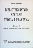 Bibliotekarstwo szkolne teoria i praktyka Tom II
