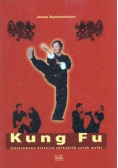 Kung Fu Ilustrowana historia chińskich sztuk walki