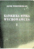 Katolicka Etyka Wychowawcza Tom I
