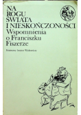 Na rogu świata i nieskończoności Wspomnienia o Franciszku Fiszerze