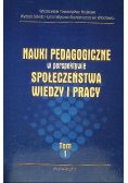 Nauki pedagogiczne w perspektywie społeczeństwa wiedzy i pracy Tom 1