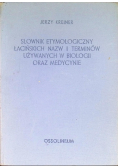 Słownik etymologiczny łacińskich nazw i terminów używanych w biologii oraz medycynie