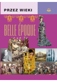 Przez wieki. Belle epoque