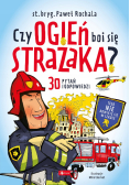 Czy ogień boi się strażaka?