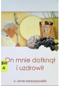 On mnie dotknął i uzdrowił