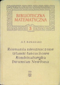 Uzupełnienia matematyki elementarnej: I. równania nieoznaczone, II. ułamki łańcuchowe, III kombinatoryka, IV. dwumian Newtona
